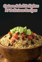 Quinoa Salad Delights: 97 Delicious Recipes B0CF4FRLDP Book Cover