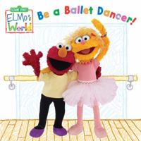 Elmo's World: Be a Ballet Dancer! (Sesame Street(R) Elmos World(TM)) 0375845348 Book Cover