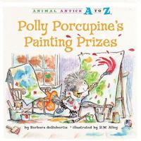 Polly Porcupine's Painting Prizes 1575653370 Book Cover