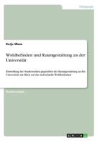 Wohlbefinden und Raumgestaltung an der Universität: Einstellung der Studierenden gegenüber der Raumgestaltung an der Universität mit Blick auf das individuelle Wohlbefinden 3668573573 Book Cover