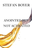 Anointed But Not Activated B0CQ1YCNSM Book Cover