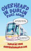 Overheard in Dublin Rides Again: Dublin Wit from Overheardindublin.com 0717145417 Book Cover