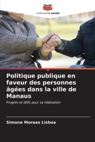 Politique publique en faveur des personnes âgées dans la ville de Manaus: Progrès et défis pour sa réalisation (French Edition) B0CL84FQVR Book Cover