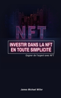 Investir dans la NFT en toute simplicité: Gagner de l'argent avec NFT B09TMXDGWP Book Cover