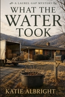 What The Water Took: A Laurel Gap Cozy Mystery (The Laurel Gap Mysteries) B0HGNPSM1K Book Cover