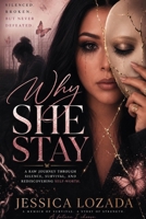 Why She Stay: A raw, unfiltered journey into the hidden realities of domestic violence. B0GHGZFXMY Book Cover