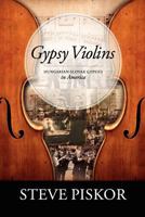 Gypsy Violins Hungarian-Slovak Gypsies in America 0578099896 Book Cover