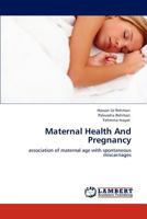 Maternal Health And Pregnancy: association of maternal age with spontaneous miscarriages 384842309X Book Cover