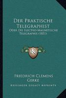 Der Praktische Telegraphist: Oder Die Electro-Magnetische Telegraphie (1851) 1160863687 Book Cover