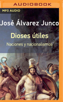 Dioses útiles: Naciones y nacionalismos 1713598590 Book Cover