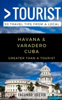 Greater Than a Tourist- Havana & Varadero Cuba: 50 Travel Tips from a Local (Greater Than a Tourist Caribbean Book 9) 1980974624 Book Cover