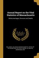 Annual Report on the Vital Statistics of Massachusetts: Births, Marriages, Divorces and Deaths 053062771X Book Cover