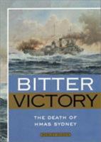 Bitter Victory: The Death of the Hmas Sydney 1591140668 Book Cover