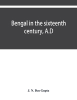 Bengal in the sixteenth century, A.D 9353929598 Book Cover