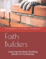 Faith Builders: Learning the Basic Building Blocks of Christianity B08B7BKR1R Book Cover