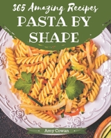365 Amazing Pasta by Shape Recipes: More Than a Pasta by Shape Cookbook B08NR9R22F Book Cover