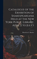 Catalogue of the Exhibition of Shakespeareana Held at the New York Public Library, April 2 to July 1 1022168606 Book Cover
