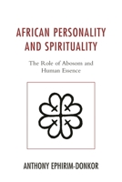 African Personality and Spirituality: The Role of Abosom and Human Essence 149852124X Book Cover