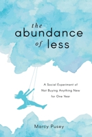 The Abundance of Less : A Social Experiment of Not Buying Anything New for One Year 1948283190 Book Cover