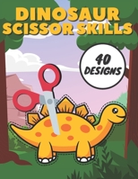 Dinosaur Scissor Skills: 40 Designs of Amazing Dinosaurs, A Preschool Cut and Paste Activity Book for Kids Ages 3-5 B08XLGJPW5 Book Cover