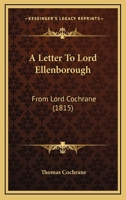 A Letter To Lord Ellenborough: From Lord Cochrane 1275100740 Book Cover