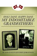 Holy Dane - Happy Dane: My Indomitable Grandfathers 1257825097 Book Cover