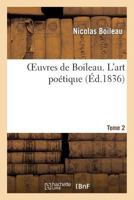 Oeuvres de Boileau. Tome 2. L'Art Poa(c)Tique 2012164722 Book Cover