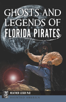 Ghosts and Legends of Florida Pirates 1467156914 Book Cover