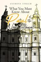 What You Must Know about Paul of the New Testament 1644247283 Book Cover