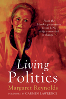 Living Politics: From the Hawke Government to the UN, a Life Committed to Change 0702234389 Book Cover