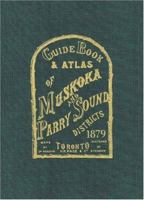 Guide Book and Atlas of Muskoka and Parry Sound Districts 1879 1550463071 Book Cover