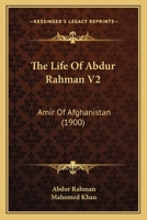 The Life Of Abdur Rahman V2: Amir Of Afghanistan 1165797909 Book Cover