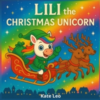Lili the Christmas Unicorn: A Deluxe Holiday Book for Kids Ages 4–8 B0FT8GF6ZJ Book Cover