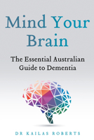 Mind Your Brain: The Essential Australian Guide to Dementia 0702263095 Book Cover
