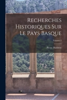 Recherches Historiques Sur Le Pays Basque; Volume 2 0270924663 Book Cover
