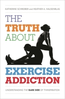 Truth about Exercise Addiction: Understanding the Dark Side of Thinspiration 0810895943 Book Cover