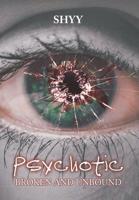 Psychotic : Broken and Unbound 1796030325 Book Cover
