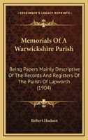 Memorials of a Warwickshire parish: being papers mainly descriptive of the records and registers of the parish of Lapworth 143712965X Book Cover