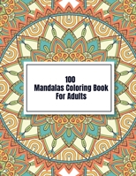 100 Mandalas Coloring Book For Adults: Adult Coloring Book with Fun, Easy, and Relaxing Coloring Pages B08LR2Y5G4 Book Cover