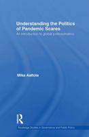 Understanding the Politics of Pandemic Scares: An Introduction to Global Politosomatics 1032927127 Book Cover