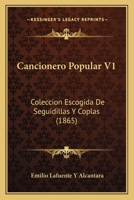 Cancionero Popular V1: Coleccion Escogida De Seguidillas Y Coplas (1865) 1160818282 Book Cover