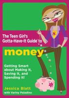 The Teen Girl's Gotta-Have-It Guide to Money: Getting Smart About Making It, Saving It, and Spending It! (Teen Girl's Gotta-Have-It Guides) 0823017273 Book Cover