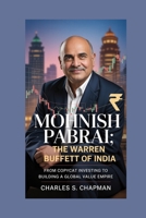 Mohnish Pabrai: The Warren Buffett of India: From Copycat Investing to Building a Global Value Empire B0FRLCWGLF Book Cover