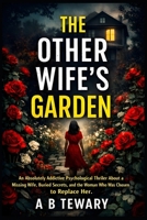 The Other Wife’s Garden: An Absolutely Addictive Psychological Thriller About a Missing Wife, Buried Secrets, and the Woman Who Was Chosen to Replace Her (THE LOCKED WORLD CHRONICLES) B0GNZ3FVR5 Book Cover