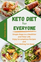 Keto Diet for Everyone: Simple Steps to a Healthier and Fitter Life. Enjoy Scrumptious Recipes and Start Melting Fat Away 180234781X Book Cover