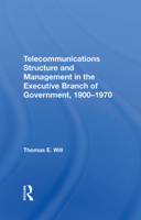 Telecommunications Structure and Management in the Executive Branch of Government 1900-1970 0367289806 Book Cover