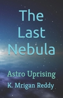 The Last Nebula: Astro Uprising B0H77948Y1 Book Cover