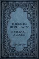 Is the Bible from Heaven? Is the Earth a Globe? 0986130540 Book Cover