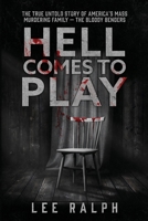 Hell Comes to Play: The TRUE Untold Story of America's Mass Murdering Family, The Bloody Benders B0CGYVW6MS Book Cover