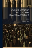 Several Sermons, Chiefly Upon Practical Subjects, Volume 1 1175287229 Book Cover